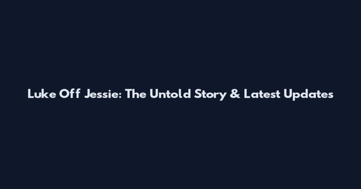 Luke Off Jessie: The Untold Story & Latest Updates