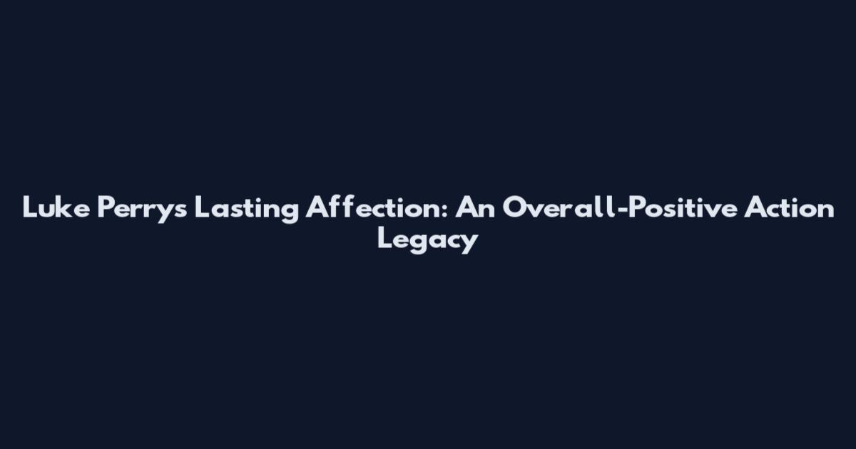 Luke Perry's Lasting Affection: An Overall-Positive Action Legacy