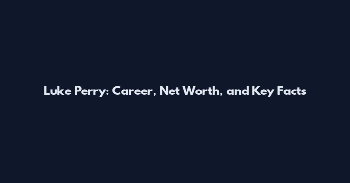 Luke Perry: Career, Net Worth, and Key Facts