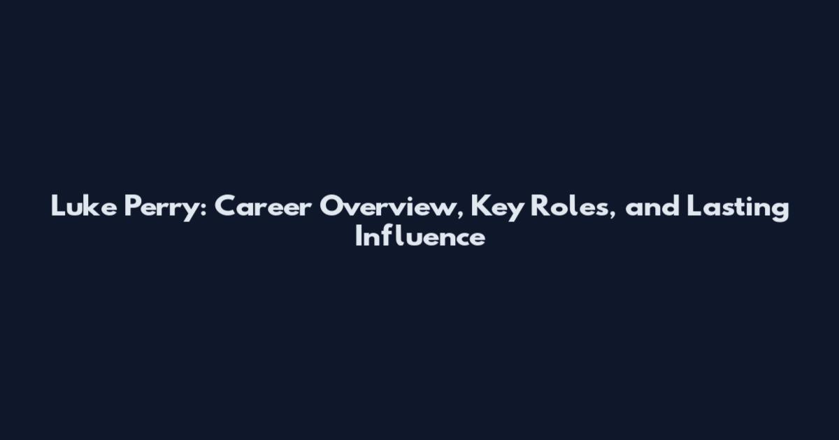 Luke Perry: Career Overview, Key Roles, and Lasting Influence