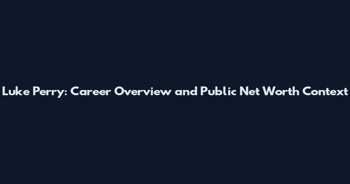 Luke Perry: Career Overview and Public Net Worth Context