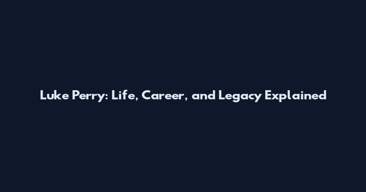 Luke Perry: Life, Career, and Legacy Explained