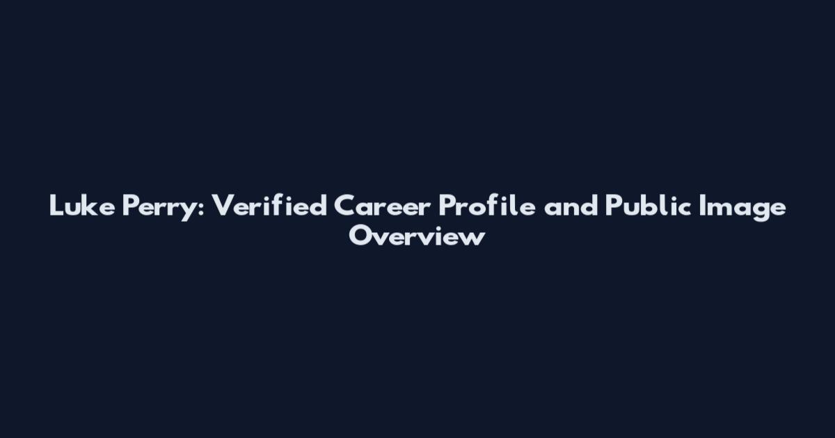 Luke Perry: Verified Career Profile and Public Image Overview