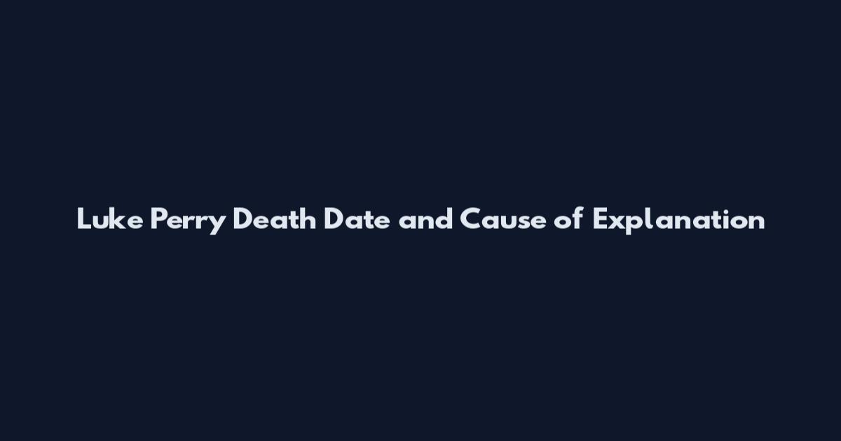 Luke Perry Death Date and Cause of Explanation