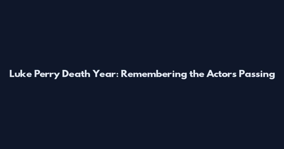 Luke Perry Death Year: Remembering the Actor's Passing