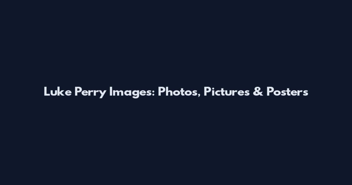 Luke Perry Images: Photos, Pictures & Posters