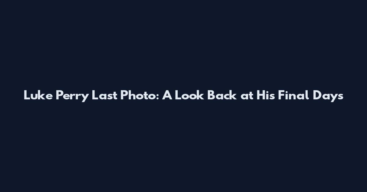 Luke Perry Last Photo: A Look Back at His Final Days