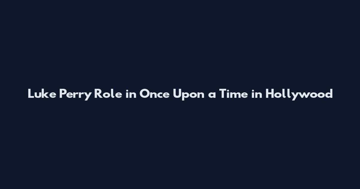 Luke Perry Role in Once Upon a Time in Hollywood
