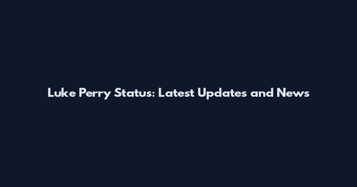 Luke Perry Status: Latest Updates and News