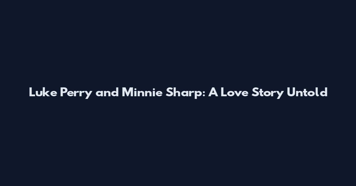 Luke Perry and Minnie Sharp: A Love Story Untold