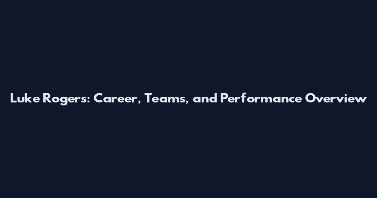 Luke Rogers: Career, Teams, and Performance Overview