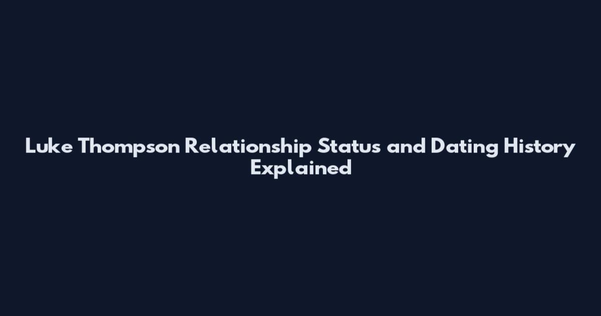 Luke Thompson Relationship Status and Dating History Explained