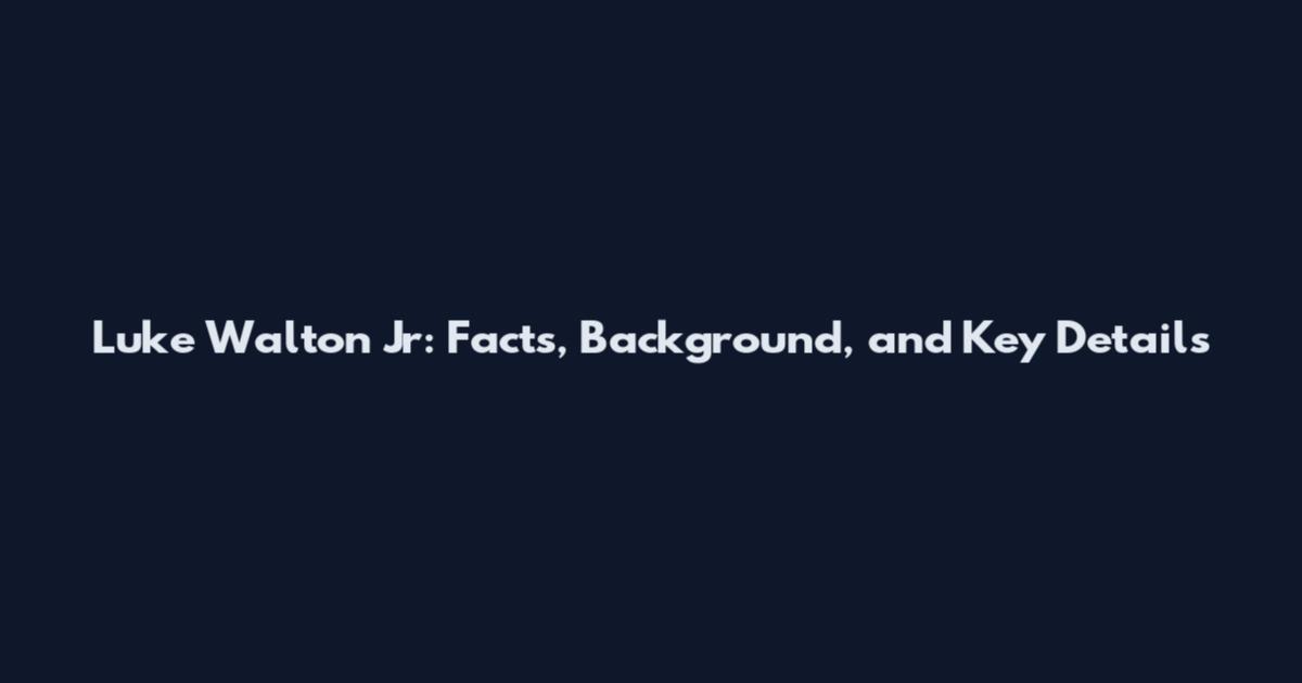 Luke Walton Jr: Facts, Background, and Key Details