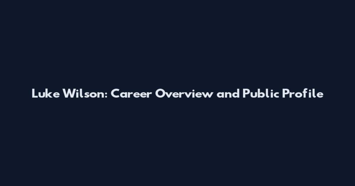 Luke Wilson: Career Overview and Public Profile