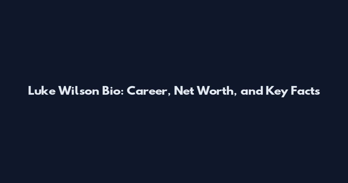Luke Wilson Bio: Career, Net Worth, and Key Facts