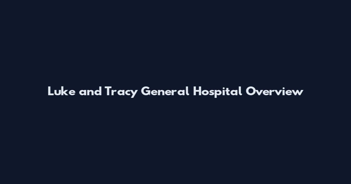 Luke and Tracy General Hospital Overview