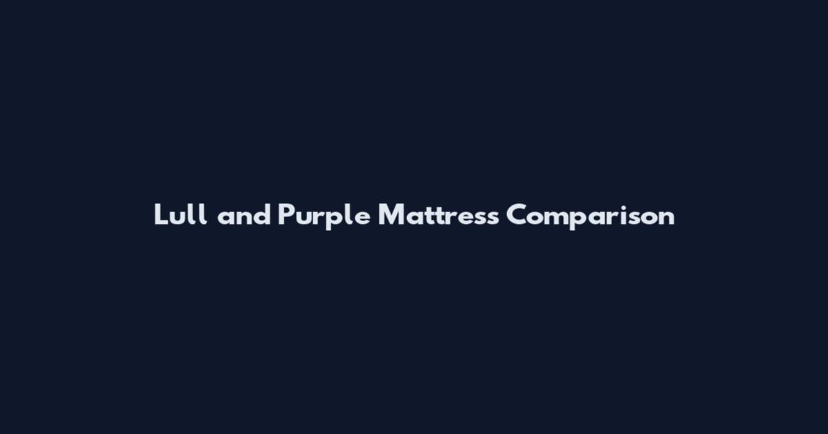 Lull and Purple Mattress Comparison