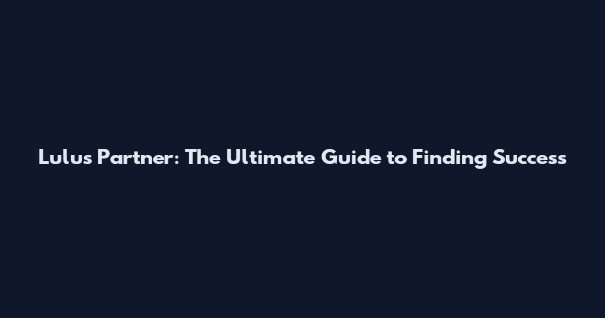 Lulu's Partner: The Ultimate Guide to Finding Success