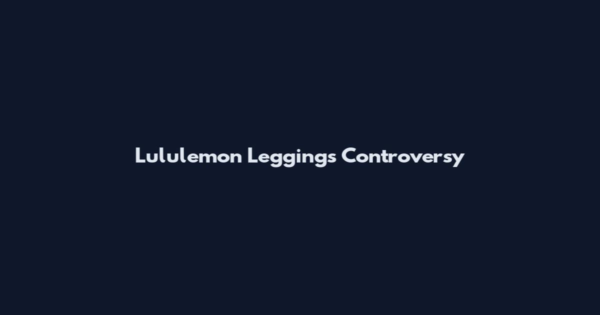 Lululemon Leggings Controversy