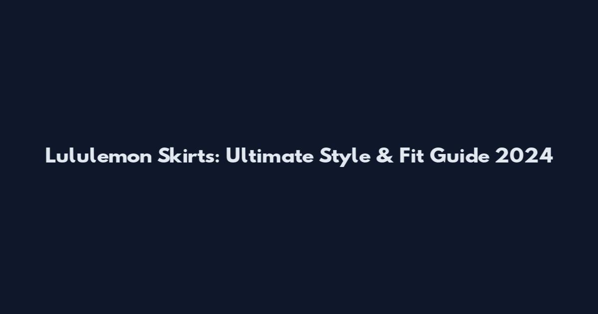 Lululemon Skirts: Ultimate Style & Fit Guide 2024