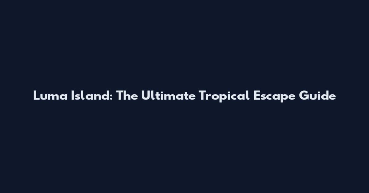 Luma Island: The Ultimate Tropical Escape Guide