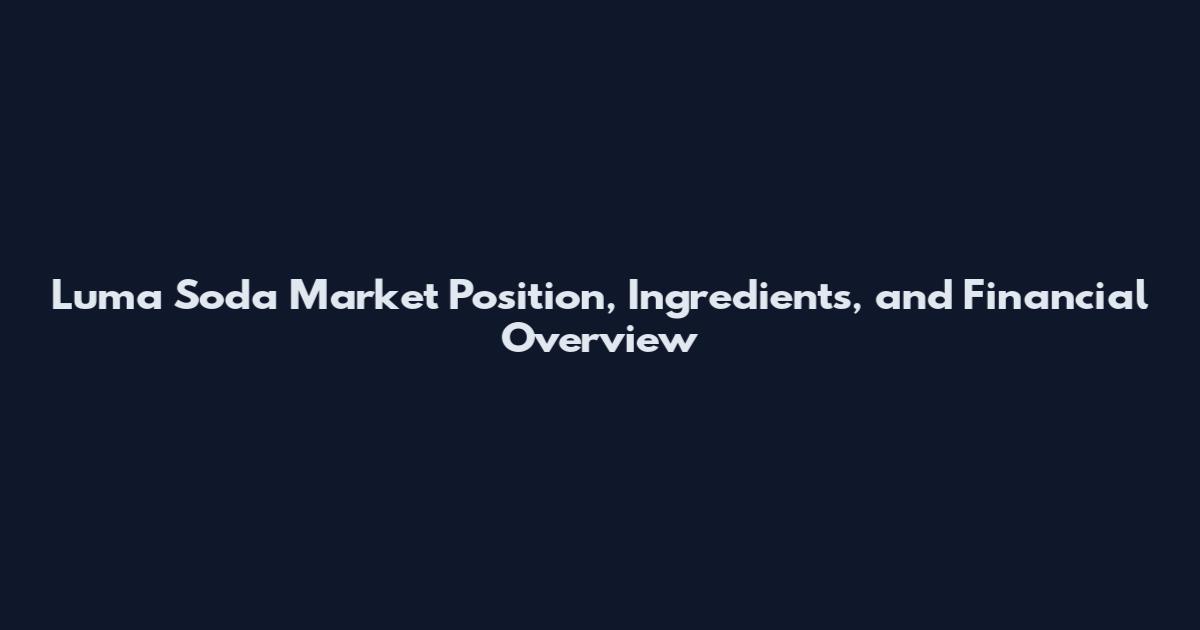 Luma Soda Market Position, Ingredients, and Financial Overview