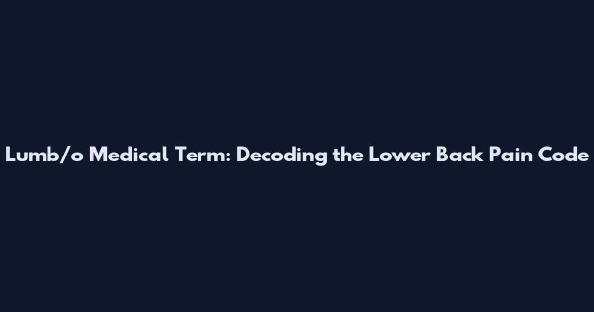 Lumb/o Medical Term: Decoding the Lower Back Pain Code