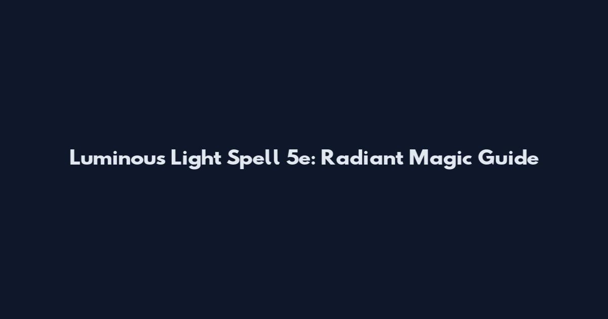 Luminous Light Spell 5e: Radiant Magic Guide