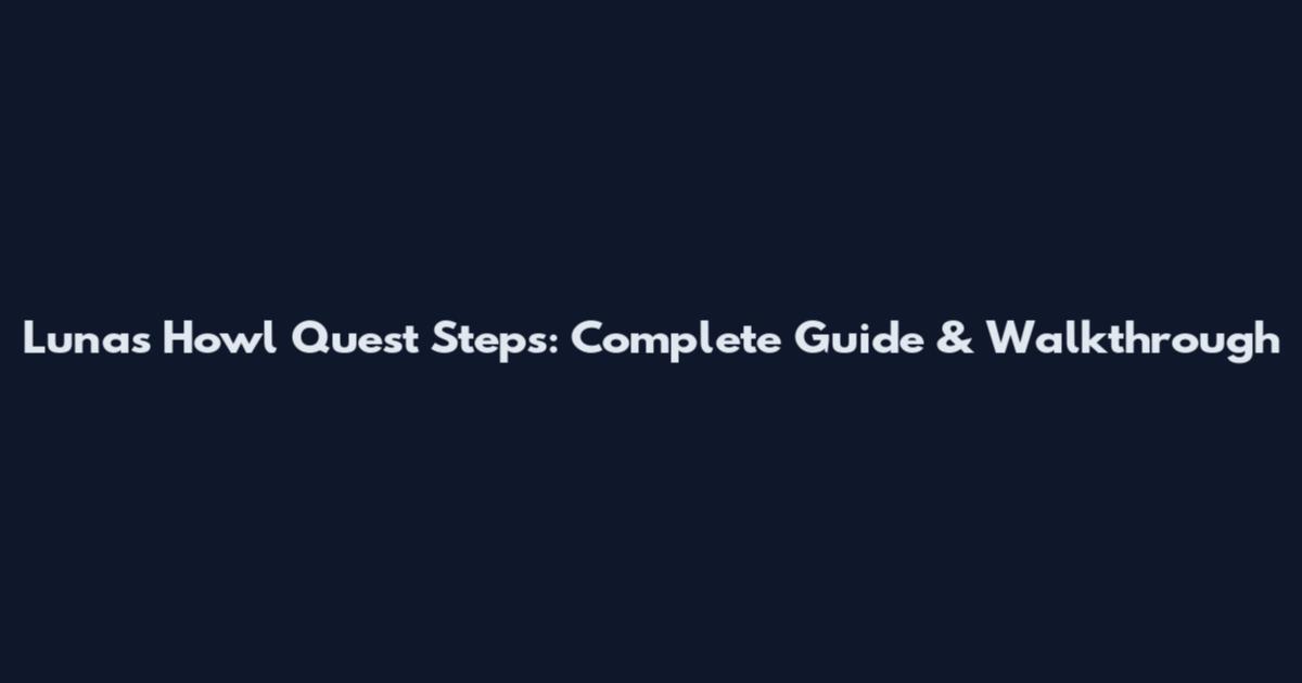 Luna's Howl Quest Steps: Complete Guide & Walkthrough