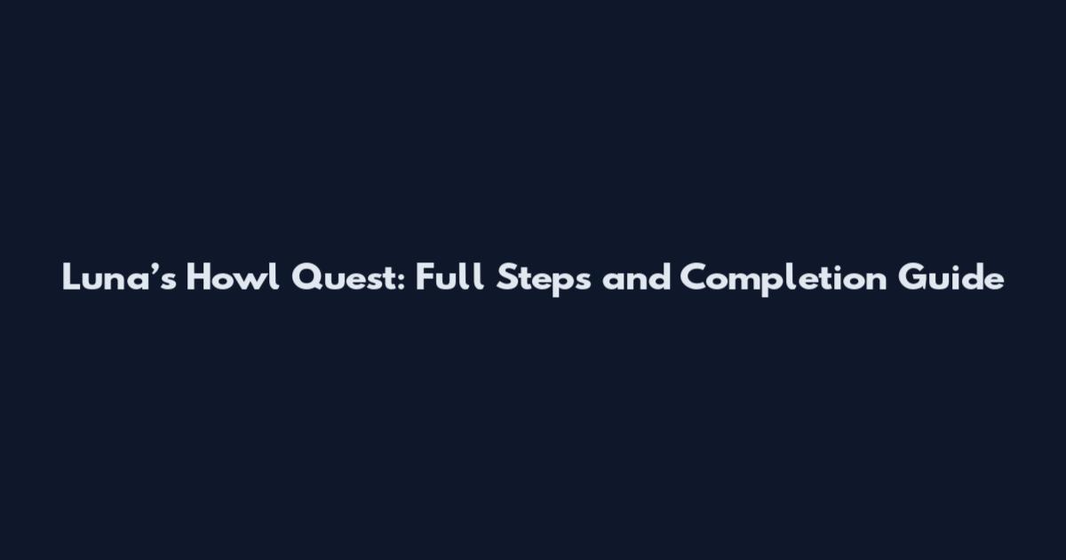Luna’s Howl Quest: Full Steps and Completion Guide