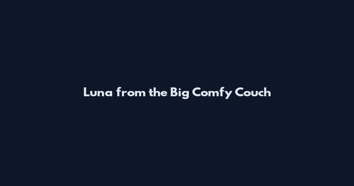 Luna from the Big Comfy Couch