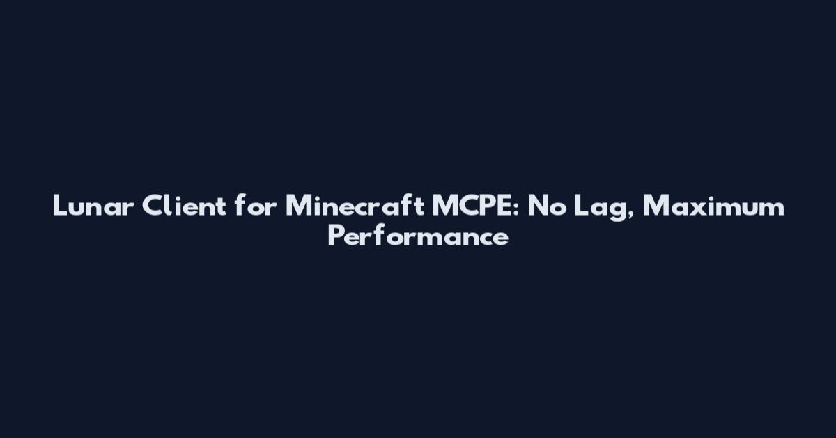 Lunar Client for Minecraft MCPE: No Lag, Maximum Performance