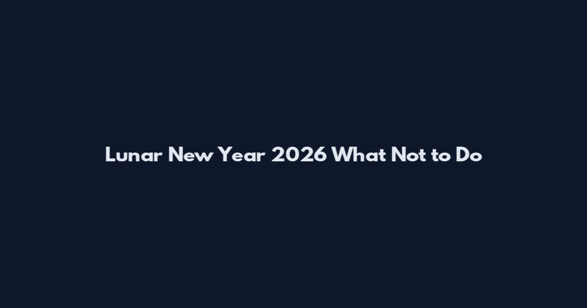 Lunar New Year 2026 What Not to Do