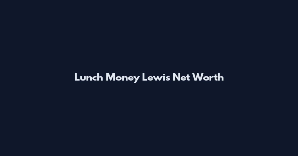 Lunch Money Lewis Net Worth