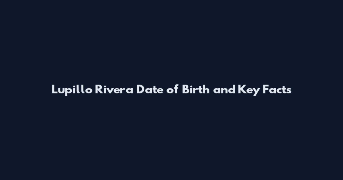Lupillo Rivera Date of Birth and Key Facts