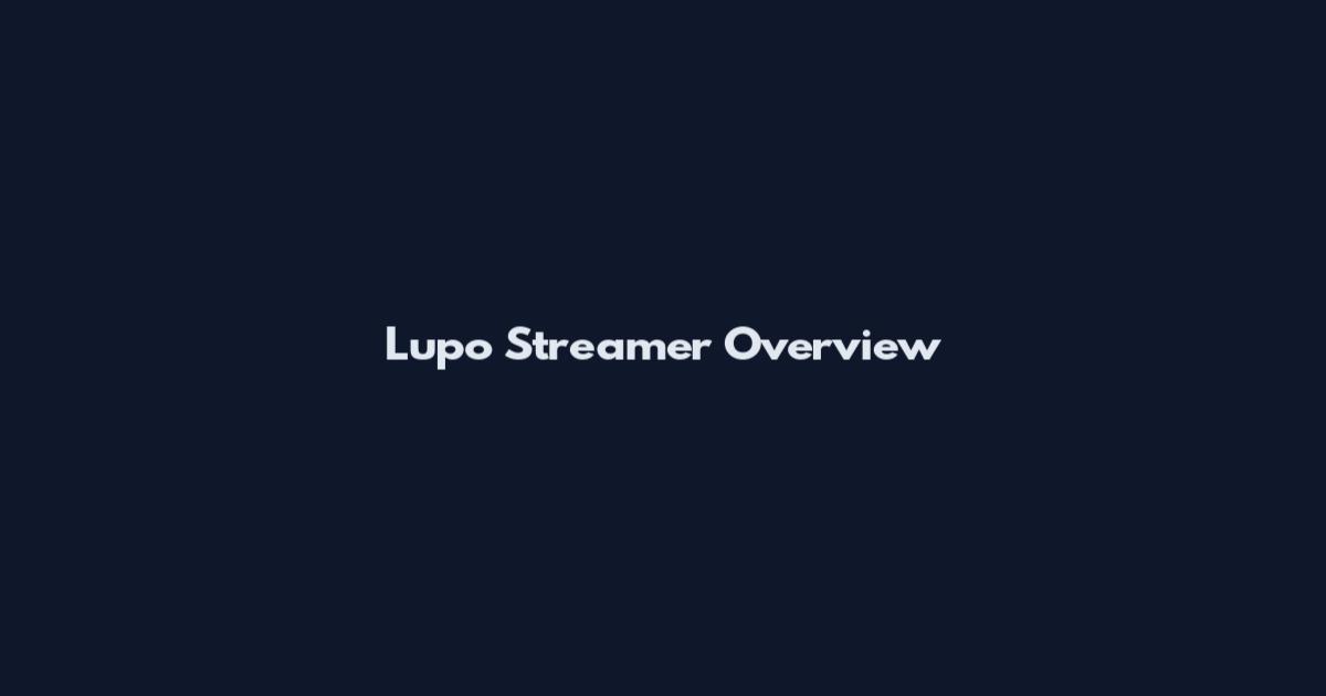 Lupo Streamer Overview