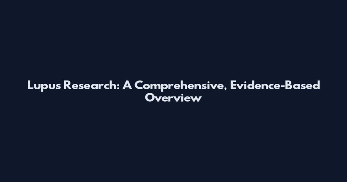 Lupus Research: A Comprehensive, Evidence-Based Overview