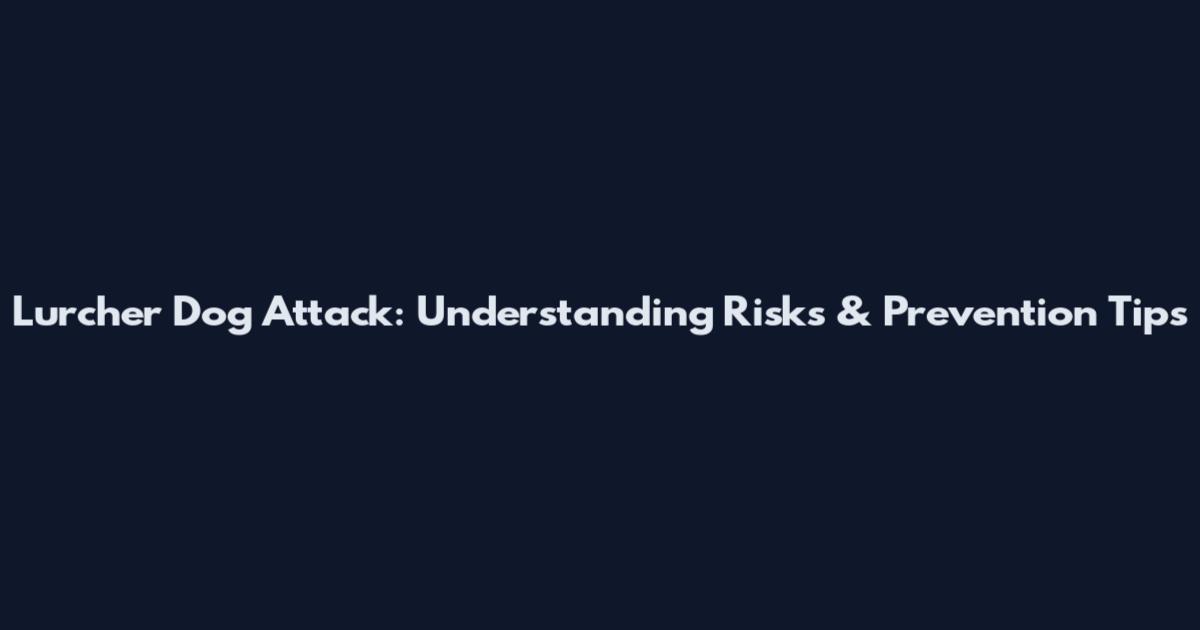Lurcher Dog Attack: Understanding Risks & Prevention Tips