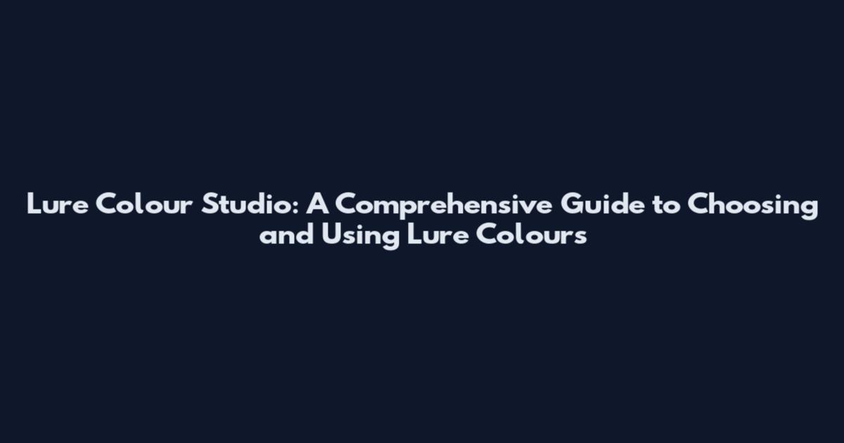 Lure Colour Studio: A Comprehensive Guide to Choosing and Using Lure Colours