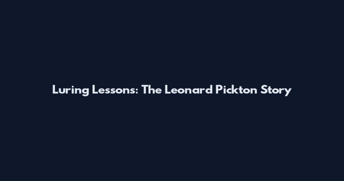 Luring Lessons: The Leonard Pickton Story