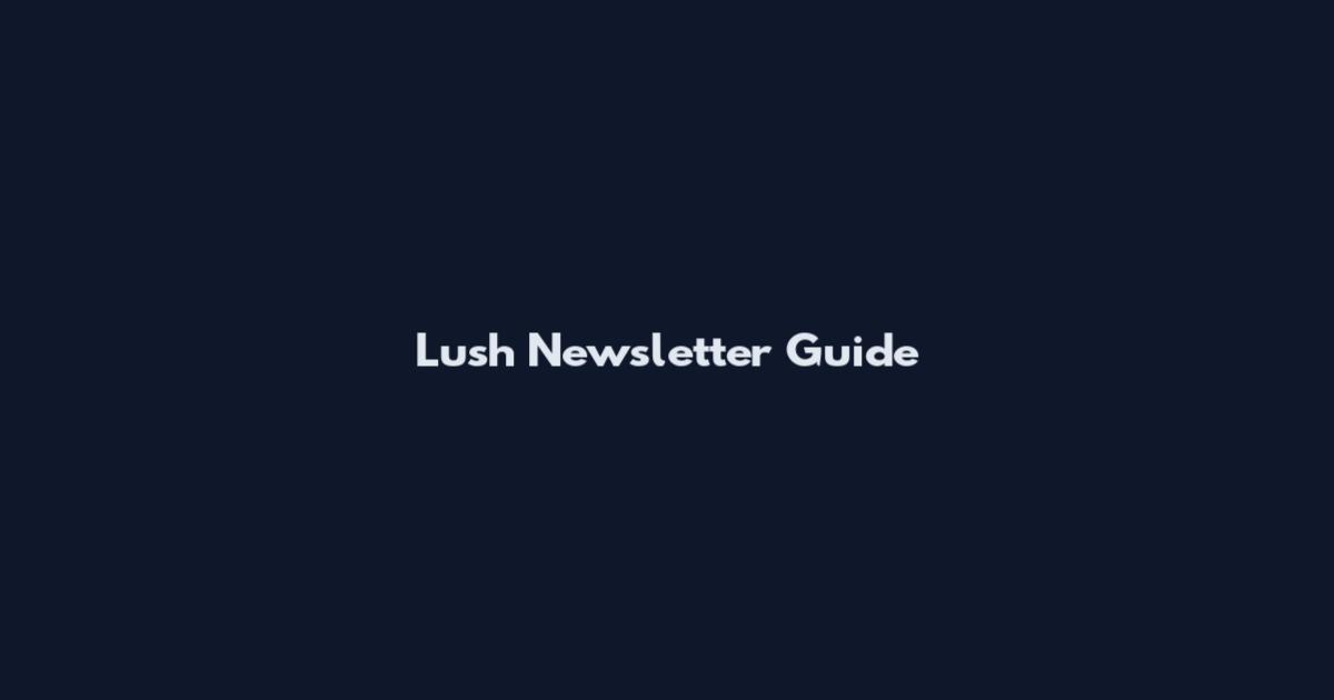 Lush Newsletter Guide
