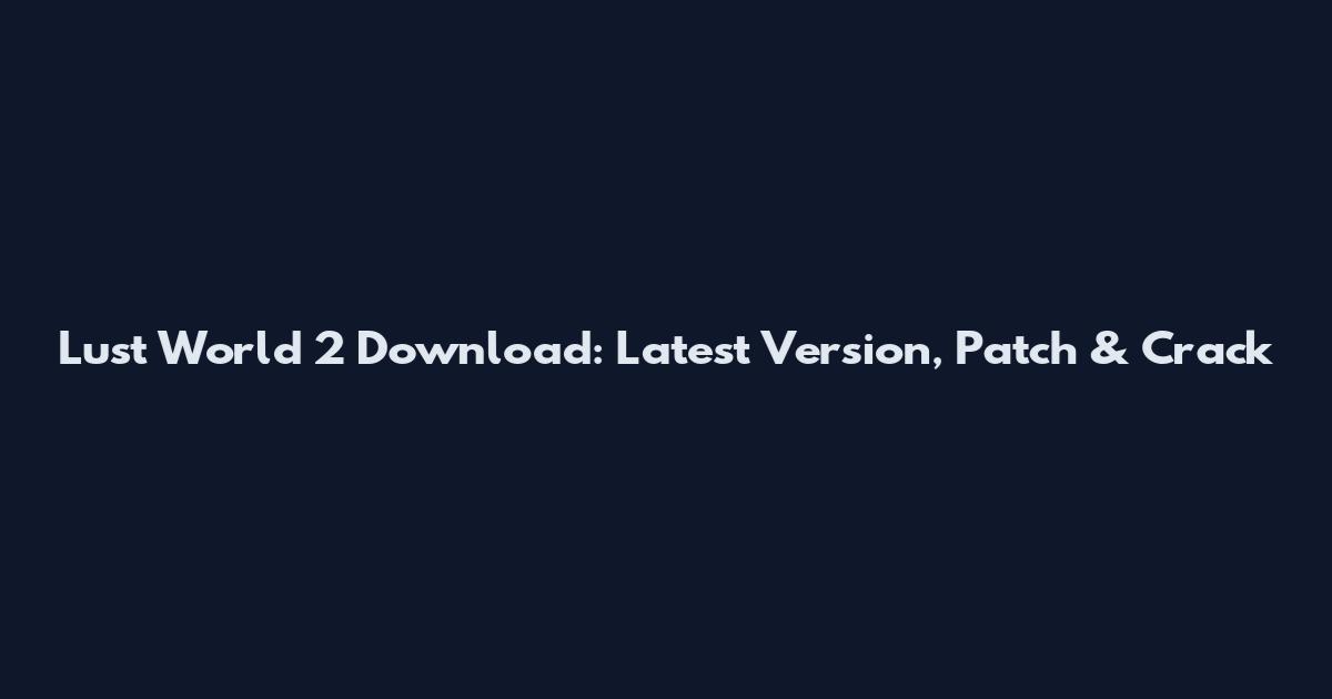 Lust World 2 Download: Latest Version, Patch & Crack