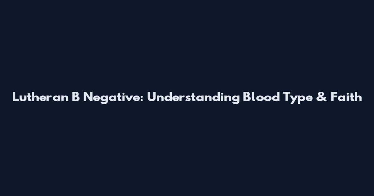 Lutheran B Negative: Understanding Blood Type & Faith