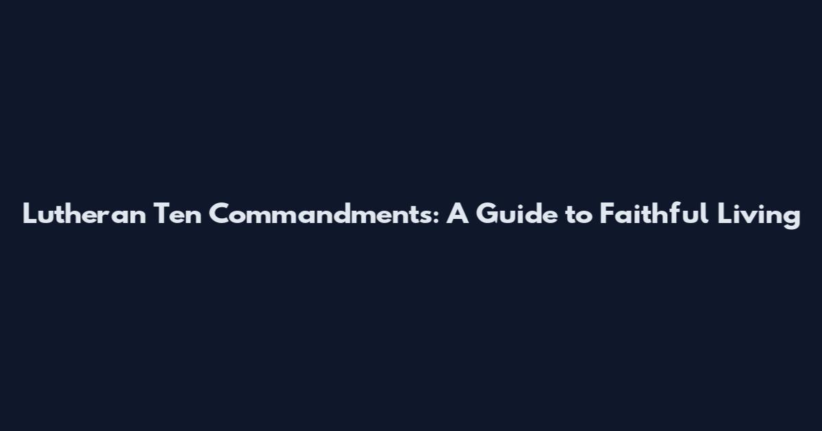Lutheran Ten Commandments: A Guide to Faithful Living