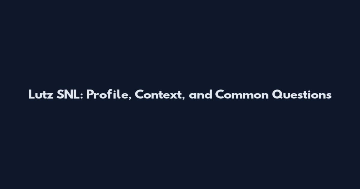 Lutz SNL: Profile, Context, and Common Questions