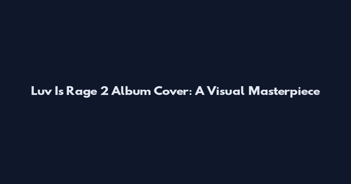 Luv Is Rage 2 Album Cover: A Visual Masterpiece