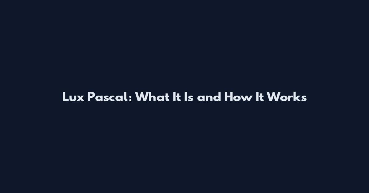 Lux Pascal: What It Is and How It Works