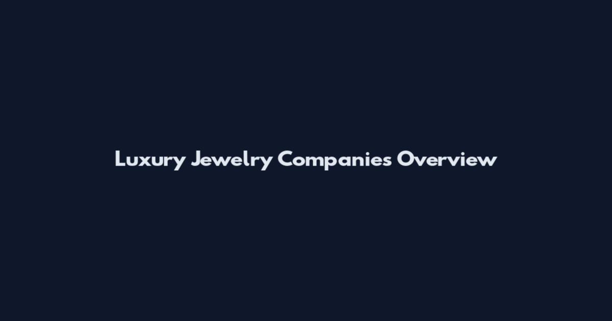 Luxury Jewelry Companies Overview