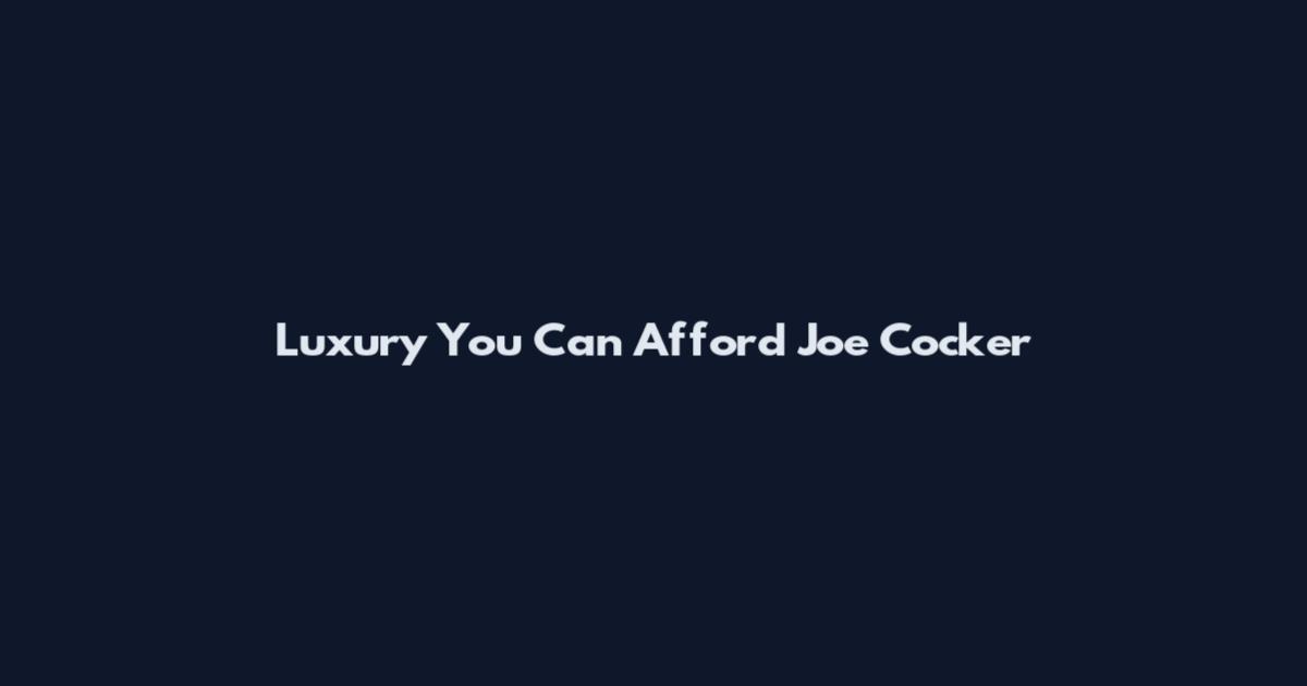 Luxury You Can Afford Joe Cocker