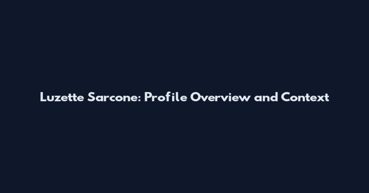 Luzette Sarcone: Profile Overview and Context